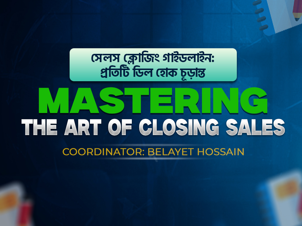 MASTERING THE ART OF CLOSING SALES
